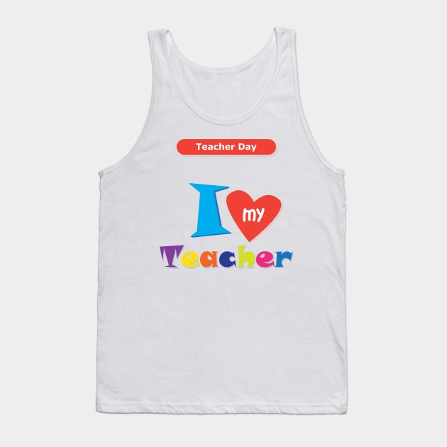 I love my Teacher Happy Teacher Day Back to school Hello school Graphic Design Tank Top by sofiartmedia